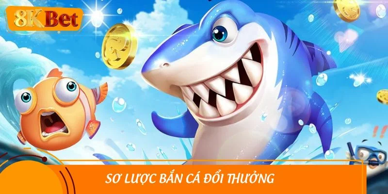 Sơ lược bắn cá đổi thưởng