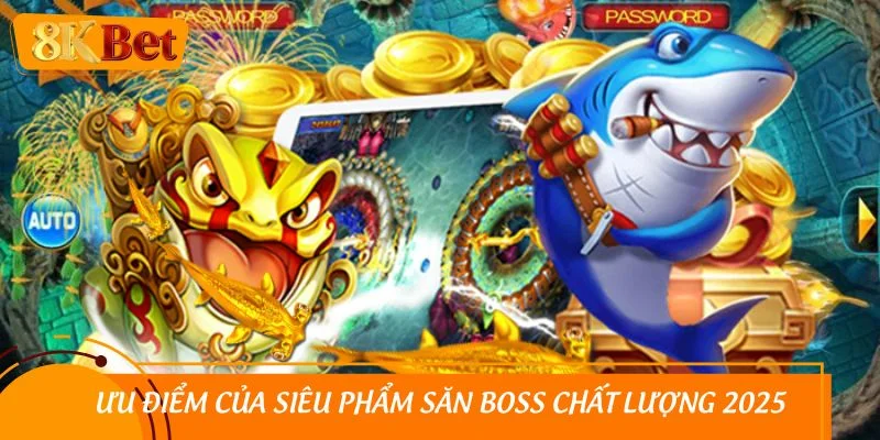 Ưu điểm của siêu phẩm săn boss chất lượng 2025