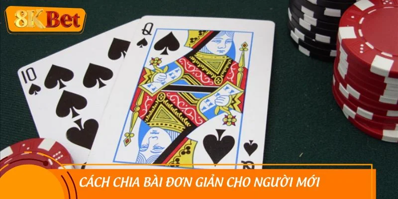 Cách chia bài đơn giản cho người mới