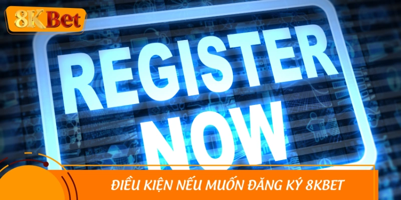 Tổng hợp loạt điều kiện khi đăng ký account