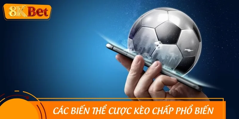 Các biến thể cược kèo chấp phổ biến trong bóng đá
