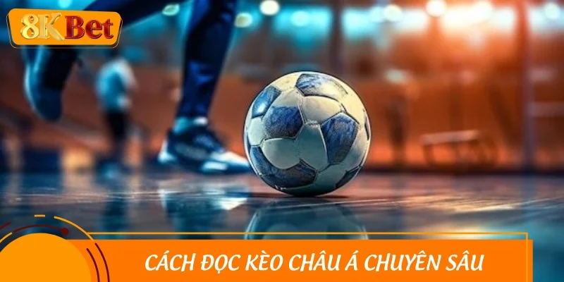 Cách đọc kèo châu Á chuyên sâu như dân chơi lâu năm