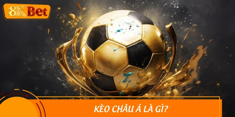 Tìm hiểu kèo châu Á là gì?
