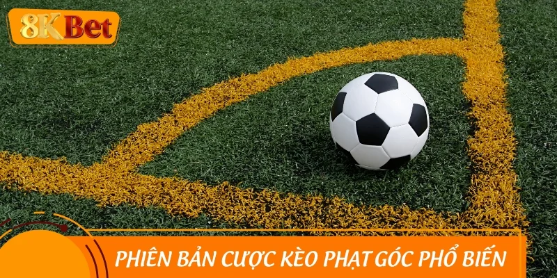 Những phiên bản cược kèo phạt góc phổ biến trong bóng đá