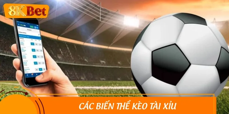 Các biến thể kèo tài xỉu hấp dẫn được ưa chuộng nhất