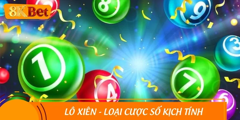 Lô xiên - Loại cược số kịch tính nhất 2025