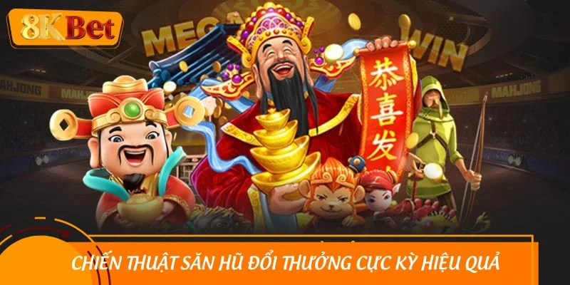 Chiến thuật săn hũ đổi thưởng cực kỳ hiệu quả