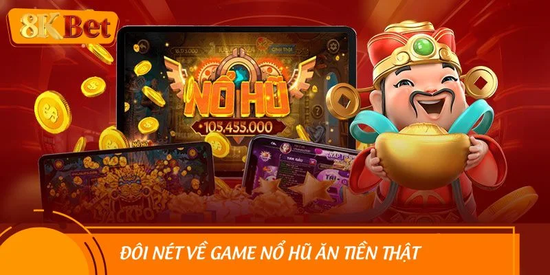 Đôi nét về game nổ hũ ăn tiền thật
