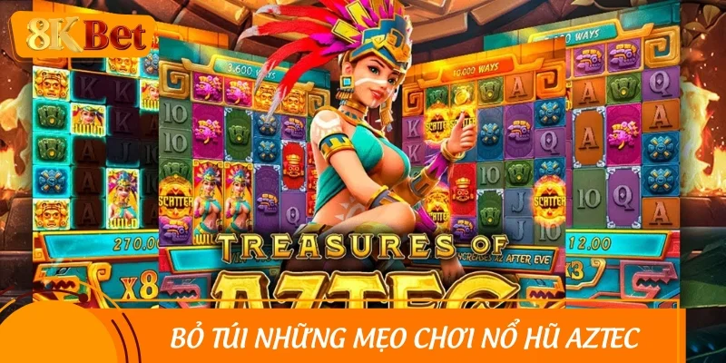 Bỏ túi những mẹo chơi nổ hũ Aztec thắng lớn 99%