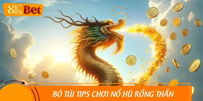 Bỏ túi tips chơi nổ hũ rồng thần thắng lớn liền tay