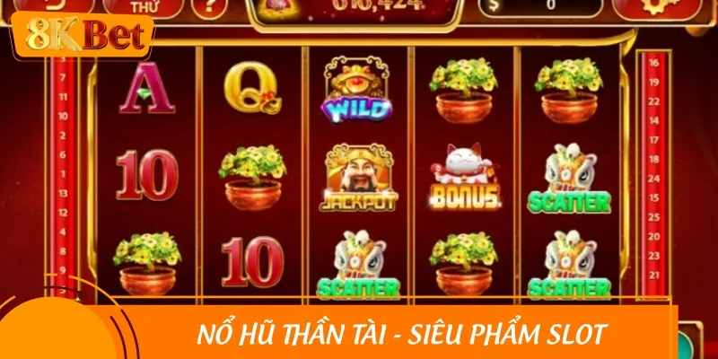 Nổ hũ thần tài - Siêu phẩm slot cực khủng, cực hấp dẫn