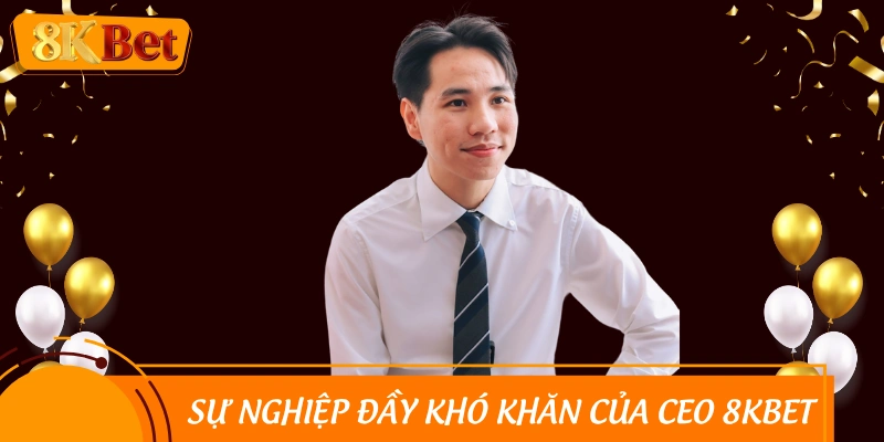 Anh chàng đi từ khó khăn trở thành CEO nổi tiếng