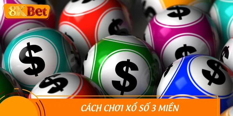 Hướng dẫn tân thủ cách chơi xổ số 3 miền chuyên sâu